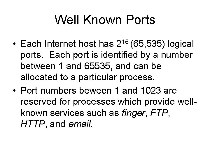 Well Known Ports • Each Internet host has 216 (65, 535) logical ports. Each