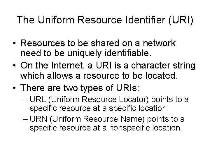 The Uniform Resource Identifier (URI) • Resources to be shared on a network need