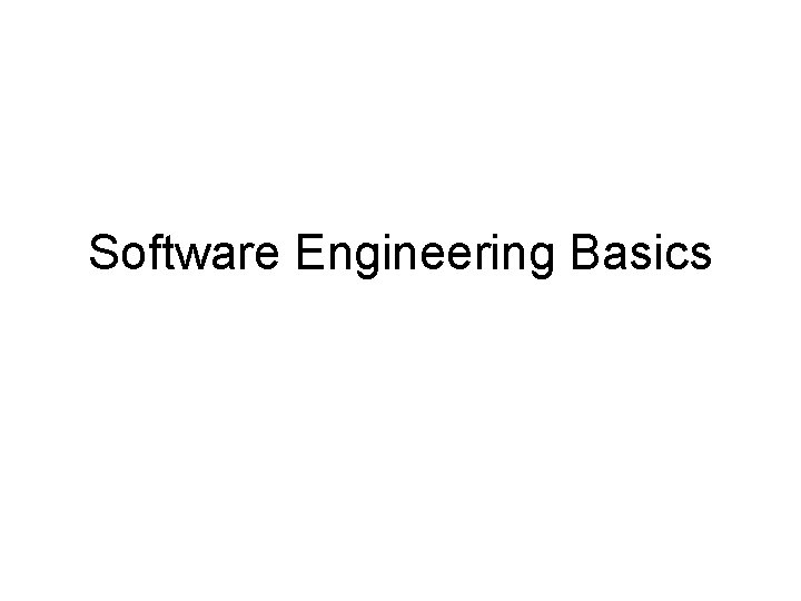 Software Engineering Basics Software Engineering Basics