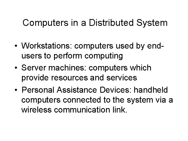 Computers in a Distributed System • Workstations: computers used by endusers to perform computing Computers in a Distributed System • Workstations: computers used by endusers to perform computing