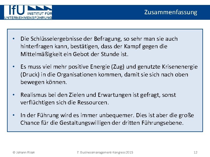 Zusammenfassung • Die Schlüsselergebnisse der Befragung, so sehr man sie auch hinterfragen kann, bestätigen,