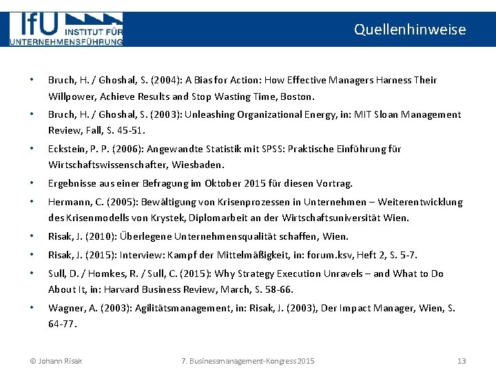 Quellenhinweise • Bruch, H. / Ghoshal, S. (2004): A Bias for Action: How Effective