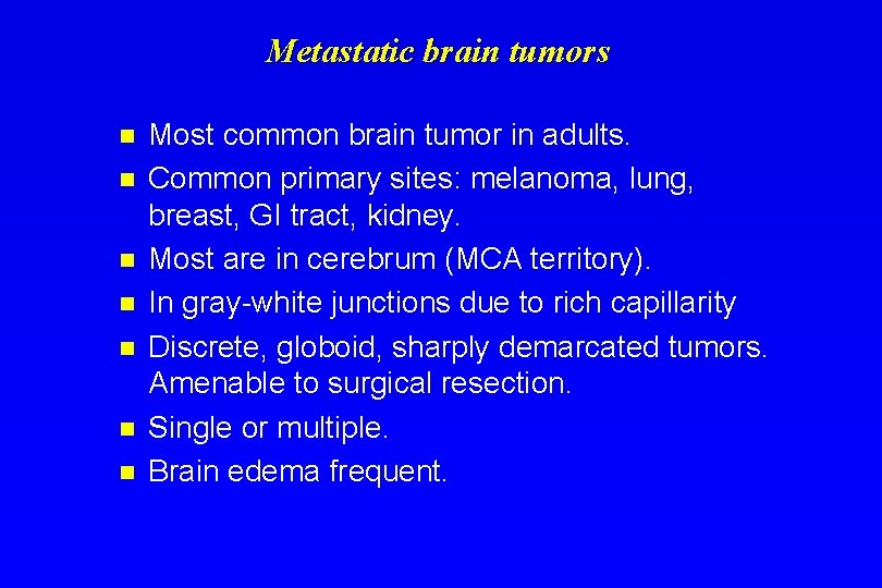 Metastatic brain tumors n n n n Most common brain tumor in adults. Common