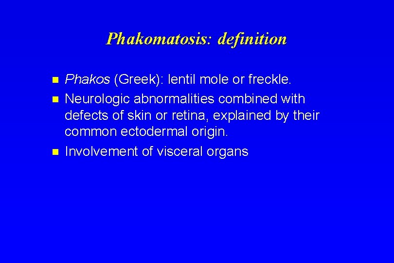 Phakomatosis: definition n Phakos (Greek): lentil mole or freckle. Neurologic abnormalities combined with defects