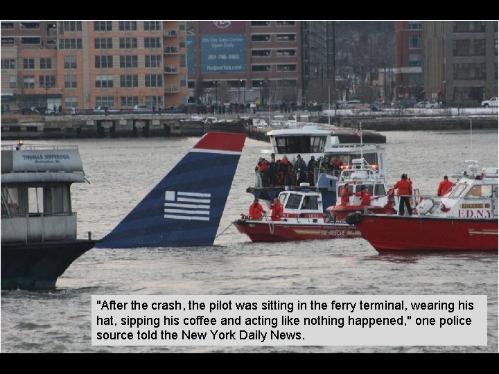 "After the crash, the pilot was sitting in the ferry terminal, wearing his hat,