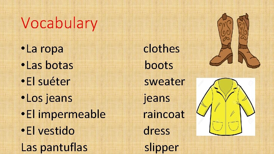 Vocabulary • La ropa • Las botas • El suéter • Los jeans •