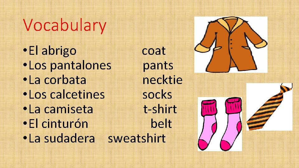 Vocabulary • El abrigo coat • Los pantalones pants • La corbata necktie •
