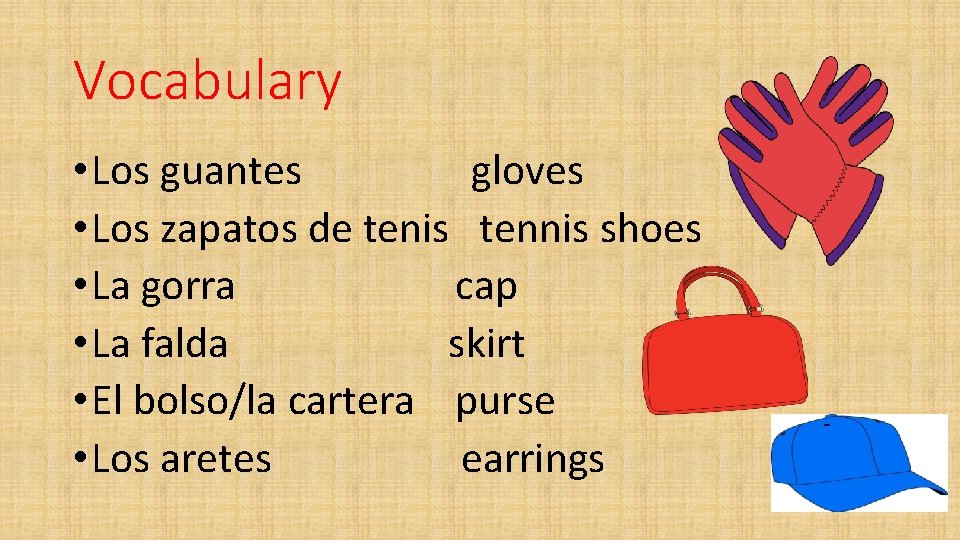 Vocabulary • Los guantes gloves • Los zapatos de tenis tennis shoes • La