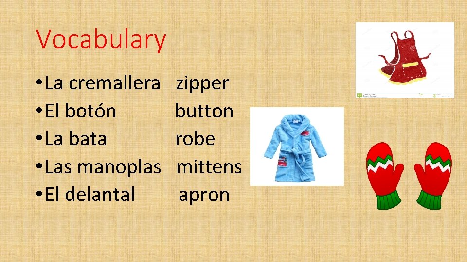 Vocabulary • La cremallera • El botón • La bata • Las manoplas •