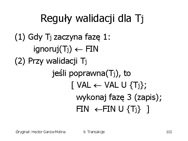 Reguły walidacji dla Tj (1) Gdy Tj zaczyna fazę 1: ignoruj(Tj) FIN (2) Przy