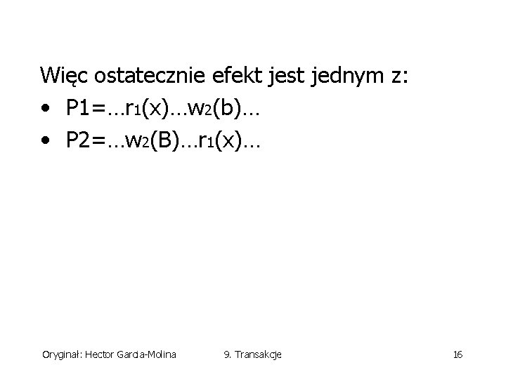 Więc ostatecznie efekt jest jednym z: • P 1=…r 1(x)…w 2(b)… • P 2=…w