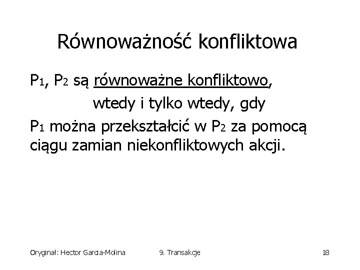 Równoważność konfliktowa P 1, P 2 są równoważne konfliktowo, wtedy i tylko wtedy, gdy