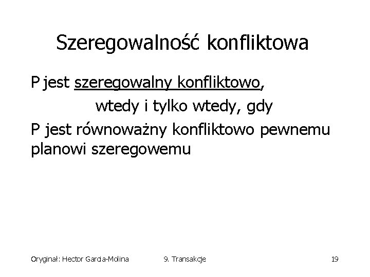 Szeregowalność konfliktowa P jest szeregowalny konfliktowo, wtedy i tylko wtedy, gdy P jest równoważny