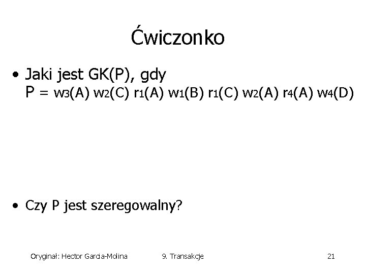 Ćwiczonko • Jaki jest GK(P), gdy P = w 3(A) w 2(C) r 1(A)