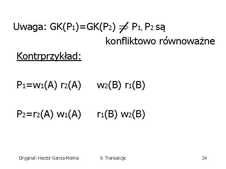 Uwaga: GK(P 1)=GK(P 2) P 1, P 2 są konfliktowo równoważne Kontrprzykład: P 1=w