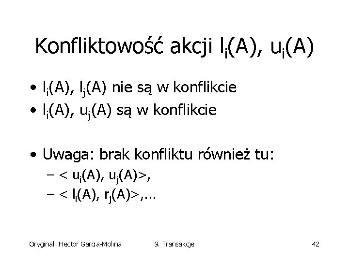 Konfliktowość akcji li(A), ui(A) • li(A), lj(A) nie są w konflikcie • li(A), uj(A)