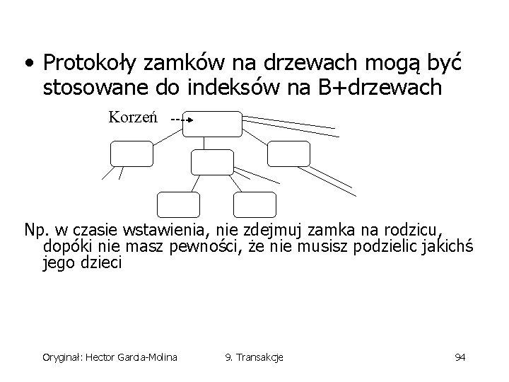  • Protokoły zamków na drzewach mogą być stosowane do indeksów na B+drzewach Korzeń