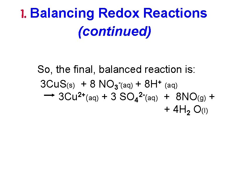 I. Balancing Redox Reactions (continued) So, the final, balanced reaction is: 3 Cu. S(s)