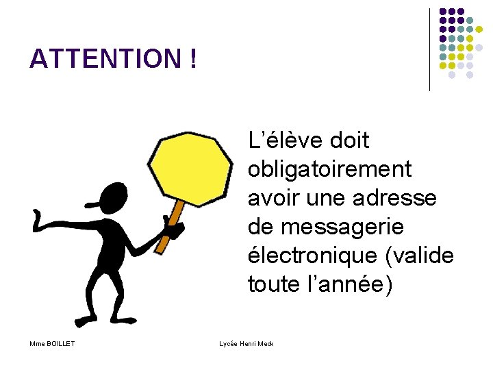 ATTENTION ! L’élève doit obligatoirement avoir une adresse de messagerie électronique (valide toute l’année)