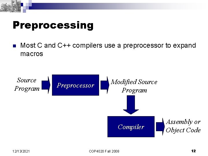 Preprocessing n Most C and C++ compilers use a preprocessor to expand macros Source