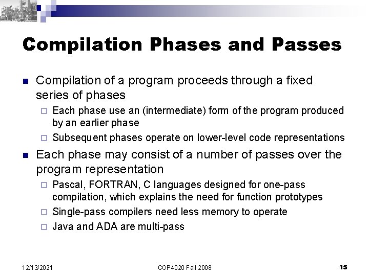 Compilation Phases and Passes n Compilation of a program proceeds through a fixed series