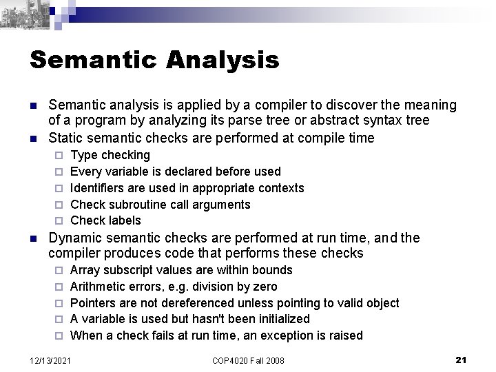 Semantic Analysis n n Semantic analysis is applied by a compiler to discover the