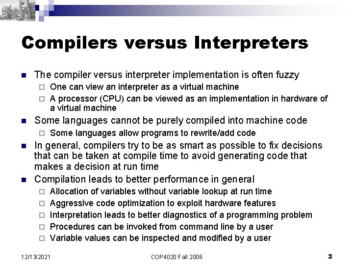 Compilers versus Interpreters n The compiler versus interpreter implementation is often fuzzy One can