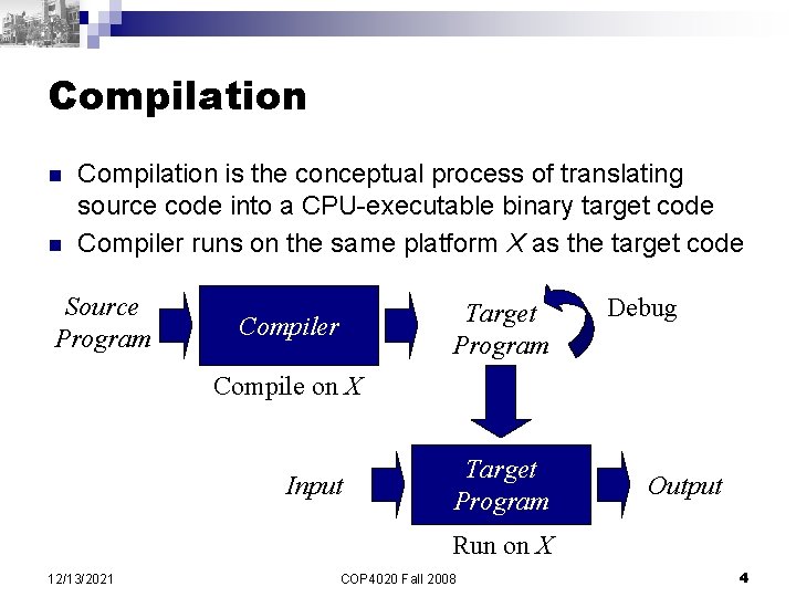 Compilation n n Compilation is the conceptual process of translating source code into a