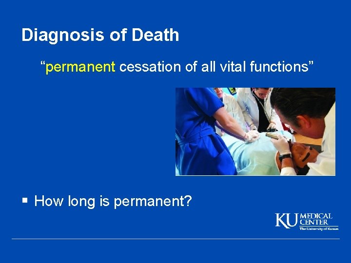 Diagnosis of Death “permanent cessation of all vital functions” § How long is permanent?