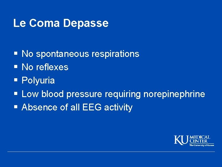 Le Coma Depasse § § § No spontaneous respirations No reflexes Polyuria Low blood