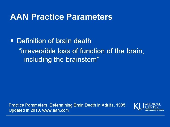 AAN Practice Parameters § Definition of brain death “irreversible loss of function of the