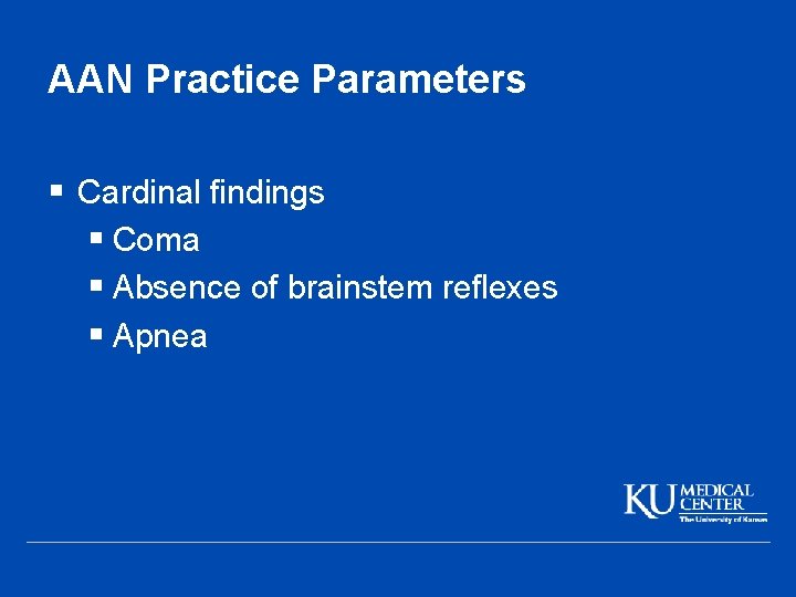 AAN Practice Parameters § Cardinal findings § Coma § Absence of brainstem reflexes §