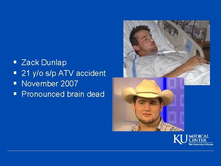 § § Zack Dunlap 21 y/o s/p ATV accident November 2007 Pronounced brain dead
