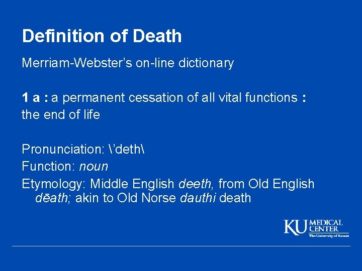 Definition of Death Merriam-Webster’s on-line dictionary 1 a : a permanent cessation of all