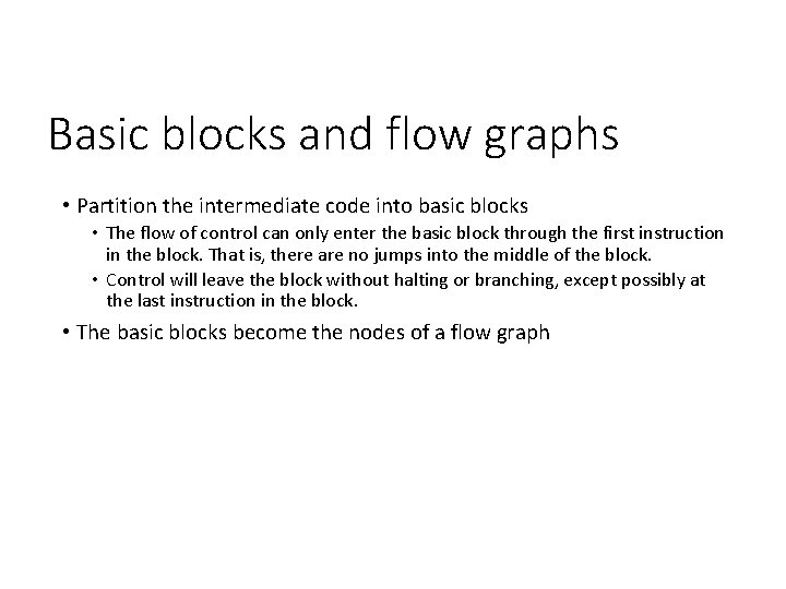 Basic blocks and flow graphs • Partition the intermediate code into basic blocks •