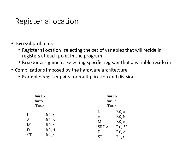 Register allocation • Two subproblems • Register allocation: selecting the set of variables that