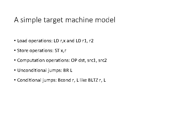 A simple target machine model • Load operations: LD r, x and LD r