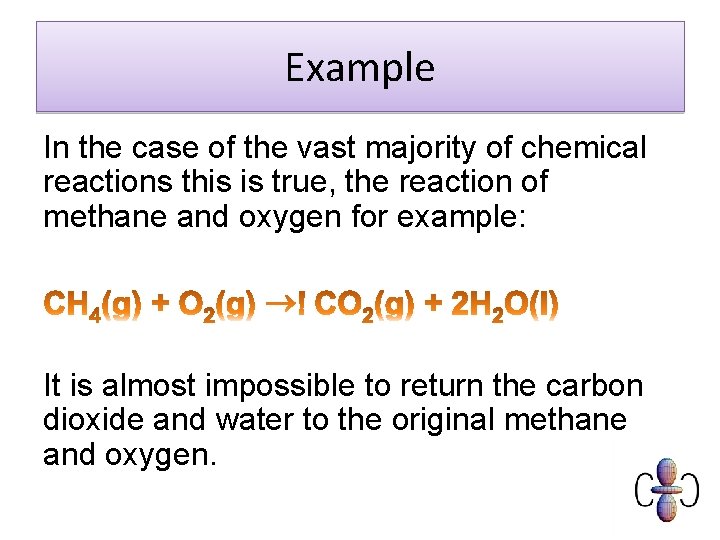 Example In the case of the vast majority of chemical reactions this is true,