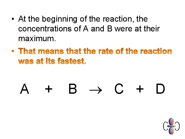  • At the beginning of the reaction, the concentrations of A and B