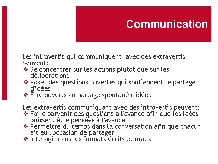 Communication Les introvertis qui communiquent avec des extravertis peuvent: ❖ Se concentrer sur les