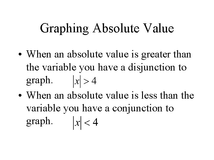Graphing Absolute Value • When an absolute value is greater than the variable you