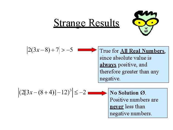 Strange Results True for All Real Numbers, since absolute value is always positive, and Strange Results True for All Real Numbers, since absolute value is always positive, and