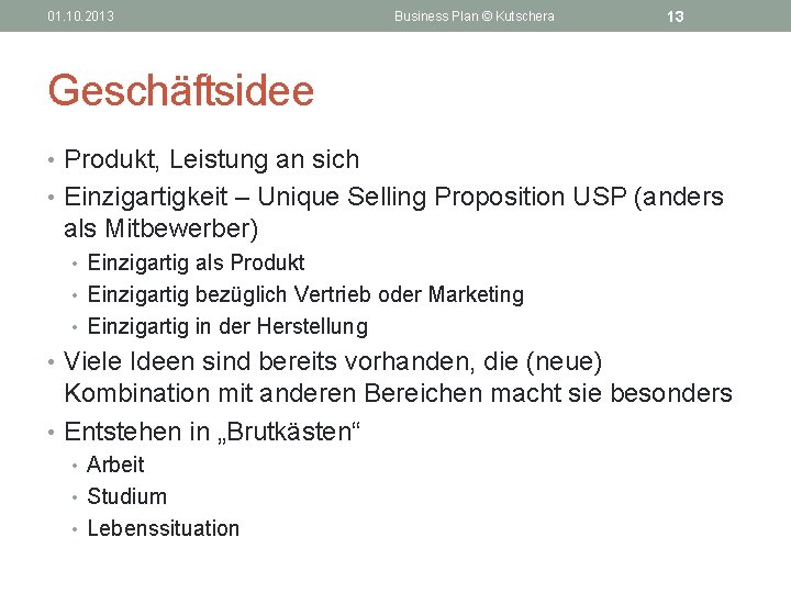 01. 10. 2013 Business Plan © Kutschera 13 Geschäftsidee • Produkt, Leistung an sich