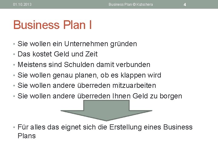 01. 10. 2013 Business Plan © Kutschera 4 Business Plan I • Sie wollen