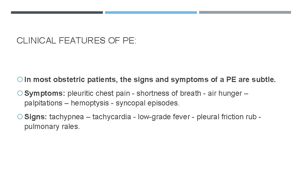 CLINICAL FEATURES OF PE: In most obstetric patients, the signs and symptoms of a