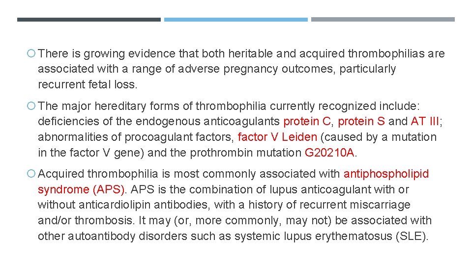  There is growing evidence that both heritable and acquired thrombophilias are associated with