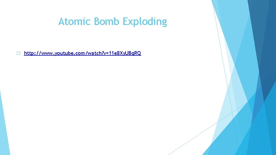 Atomic Bomb Exploding � http: //www. youtube. com/watch? v=11 e 8 Xy. UBq. RQ