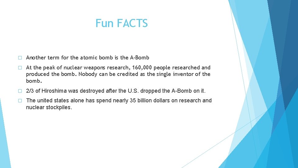 Fun FACTS � Another term for the atomic bomb is the A-Bomb � At