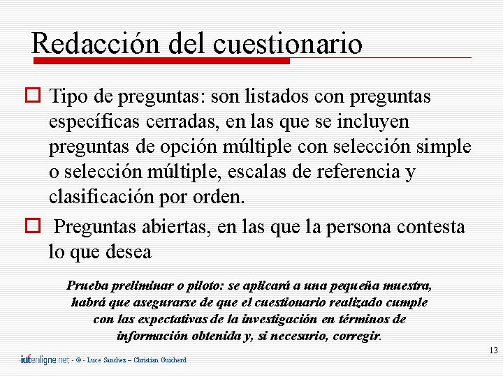 Redacción del cuestionario Tipo de preguntas: son listados con preguntas específicas cerradas, en las