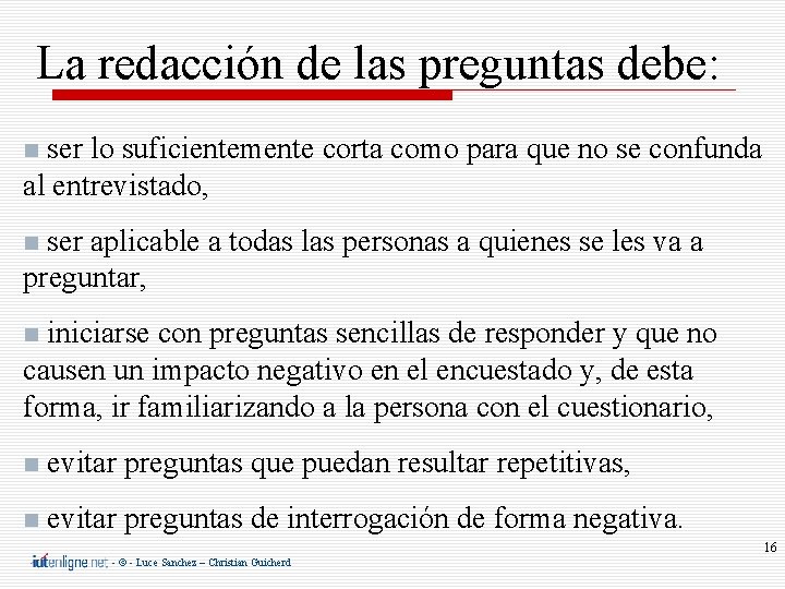 La redacción de las preguntas debe: ser lo suficientemente corta como para que no